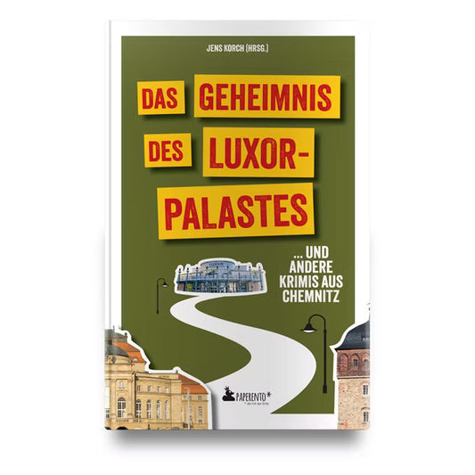 Das Geheimnis des Luxor-Palastes ... und andere Krimis aus Chemnitz